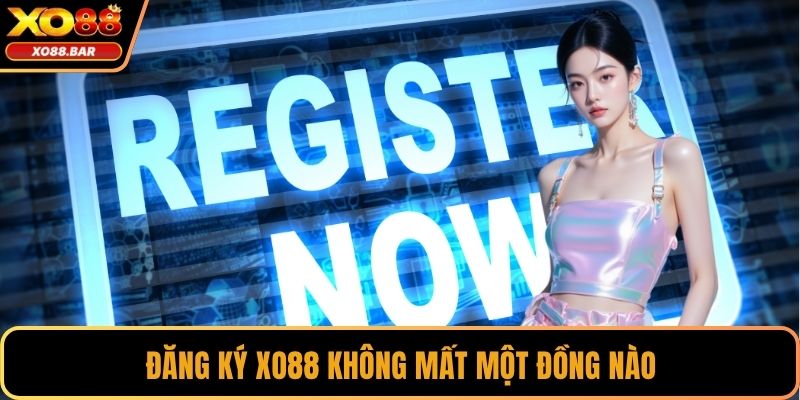 Đăng ký XO88 không mất một đồng nào