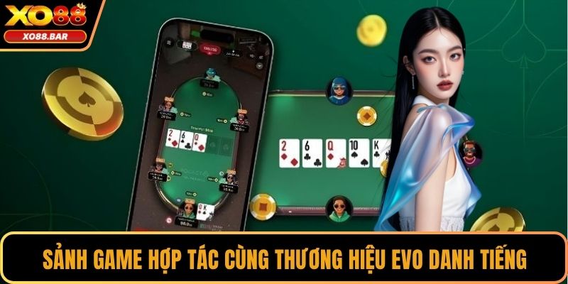 Sảnh game hợp tác cùng thương hiệu Evo danh tiếng